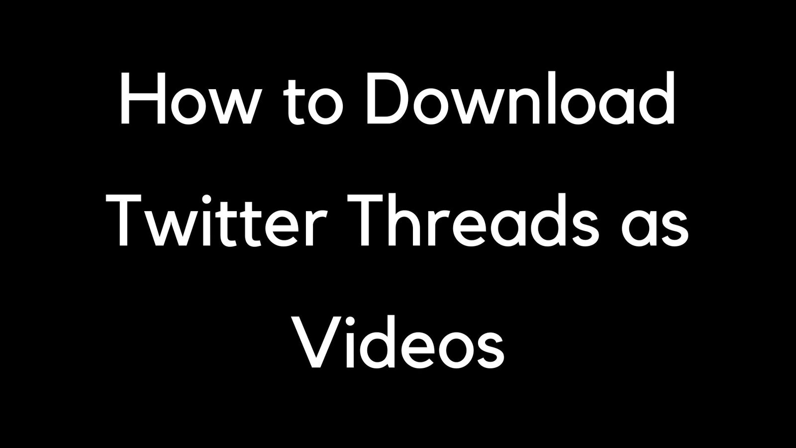 How to Download Twitter Threads as Videos